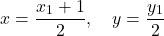 \[ x = \frac{x_1 + 1}{2}, \quad y = \frac{y_1}{2} \]