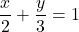 \[ \frac{x}{2} + \frac{y}{3} = 1 \]