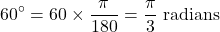 \[60^\circ = 60 \times \frac{\pi}{180} = \frac{\pi}{3} \text{ radians}\]