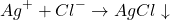 \[Ag^+ + Cl^- \rightarrow AgCl \downarrow\]