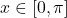 x \in [0, \pi]