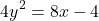 \[ 4y^2 = 8x - 4 \]